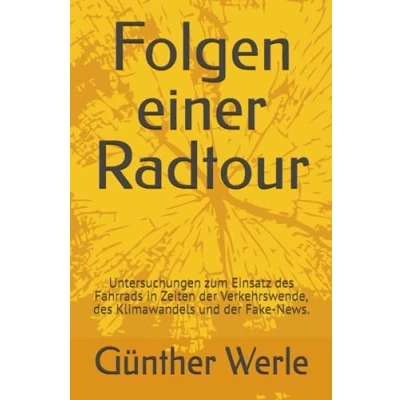 Abbildung von Folgen einer Radtour: Untersuchungen zum Einsatz des Fahrrads in Zeiten der Verkehrswende, Klimawandels und Fake News.