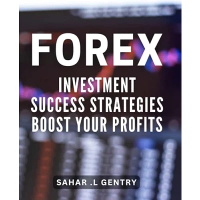 Abbildung von Forex Investment Success Strategies: Boost Your Profits: Uncover the Trading Techniques for Financial Prosperity: Roadmap to Success.
