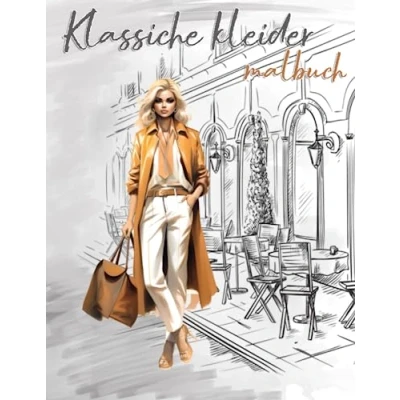 Abbildung von Klassische Kleider Malbuch: 30 Schöne Outfits Modedesigns I Einzigartige Hochwertige Illustrationen Beauty Mode Stil Ausmalbuch Premium ... Jugendliche Teenager Frauen Erwachsene (Mode Malbuch)