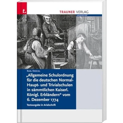 Abbildung von Allgemeine Schulordnung für die deutschen Normal Haupt und Trivialschulen in sämtlichen Kaiserl. Königl. Erbländern