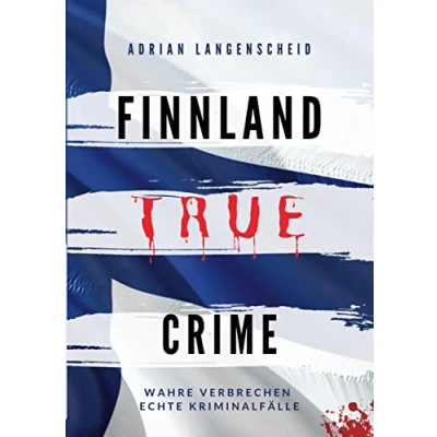 Abbildung von Finnland True Crime: Wahre Verbrechen Echte Kriminalfälle (True Crime International)