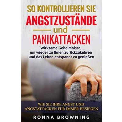 Abbildung von So kontrollieren Sie Angstzustände und Panikattacken: Wirksame Geheimnisse,um wieder zu Ihnen zurückzukehren das Leben entspannt genießen.Wie Ihre Angst Angstattacken für immer besiegen