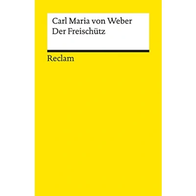 Abbildung von der Freischütz. Romantische Oper in drei Aufzügen: Weber, Carl Maria von Klassiker Musikgeschichte mit Erläuterungen 18923 (Reclams Universal Bibliothek)
