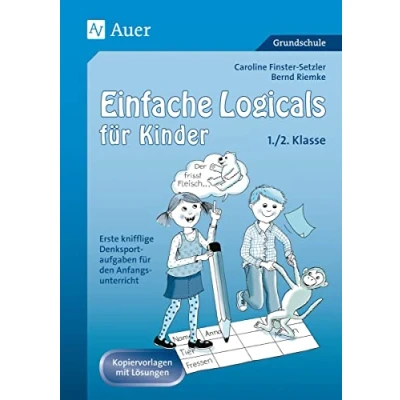 Abbildung von Einfache Logicals für Kinder: Erste knifflige Denksportaufgaben den Anfangs unterricht 1./2. Klasse