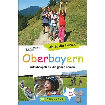 Abbildung von Bruckmann Reiseführer: Ab in die Ferien Oberbayern. 67x Urlaubsspaß für ganze Familie. Ein Familienreiseführer mit Insidertipps den perfekten Urlaub Kindern.