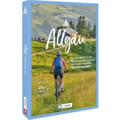 Abbildung von Radtouren Bayern Das Radlbuch Allgäu: Die schönsten 50 Radwege am Wasser und durch idyllische Täler Für alle Ansprüche. E Bike geeignet.