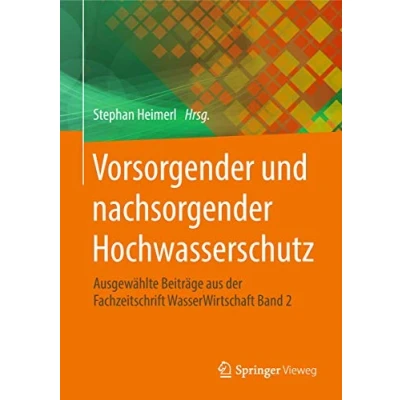 Abbildung von Vorsorgender und nachsorgender Hochwasserschutz: Ausgewählte Beiträge aus der Fachzeitschrift WasserWirtschaft Band 2