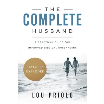 Abbildung von The Complete Husband, Revised and Expanded: A Practical Guide for Improved Biblical Husbanding