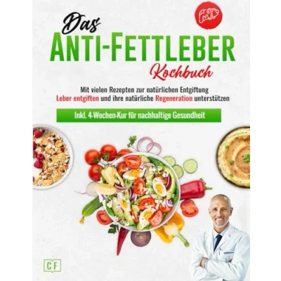 Abbildung von Das Anti Fettleber Kochbuch: Mit vielen Rezepten zur natürlichen Entgiftung Leber entgiften und ihre natürliche Regeneration unterstützen Inkl. 4 Wochen Kur für nachhaltige Gesundheit