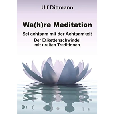 Abbildung von Wa(h)re Meditation: Sei achtsam mit Der Achtsamkeit ― Etikettenschwindel uralten Traditionen