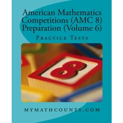 Abbildung von American Mathematics Competitions (AMC 8) Preparation (Volume 6): Practice Tests