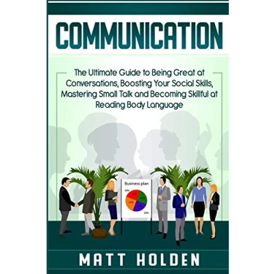 Abbildung von Communication: The Ultimate Guide to Being Great at Conversations, Boosting Your Social Skills, Mastering Small Talk and Becoming Skillful Reading Body Language