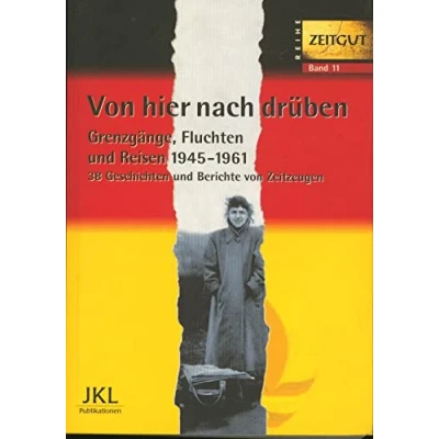 Abbildung von von hier nach drüben: Grenzgänge, Fluchten und Reisen 1949 1961. 46 Geschichten Berichte Zeitzeugen: im kalten ... Zeitzeugen (Zeitgut)