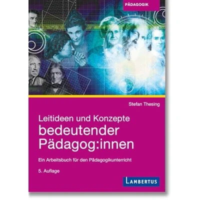 Abbildung von Leitideen und Konzepte bedeutender Pädagog:innen: Ein Arbeitsbuch für den Pädagogikunterricht