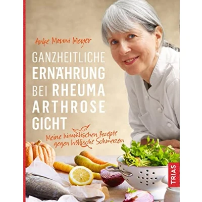 Abbildung von Ganzheitliche Ernährung bei Rheuma, Arthrose, Gicht: Meine himmlischen Rezepte gegen höllische Schmerzen
