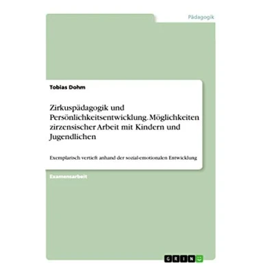 Abbildung von Zirkuspädagogik und Persönlichkeitsentwicklung. Möglichkeiten zirzensischer Arbeit mit Kindern Jugendlichen: Exemplarisch vertieft anhand der sozial emotionalen Entwicklung