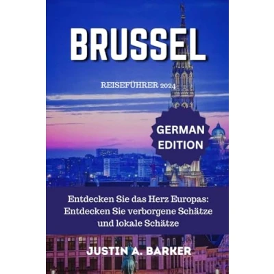 Abbildung von Brüssel Reiseführer 2024: Entdecken Sie das Herz Europas: verborgene Schätze und lokale