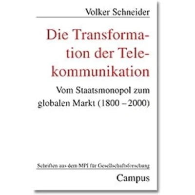 Abbildung von Die Transformation der Telekommunikation: Vom Staatsmonopol zum globalen Markt (1800 2000) (Schriften aus dem MPI für Gesellschaftsforschung)