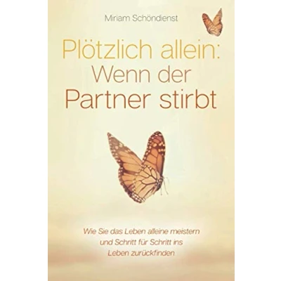 Abbildung von Plötzlich allein: Wenn der Partner stirbt Wie Sie das Leben alleine meistern und Schritt für ins zurückfinden