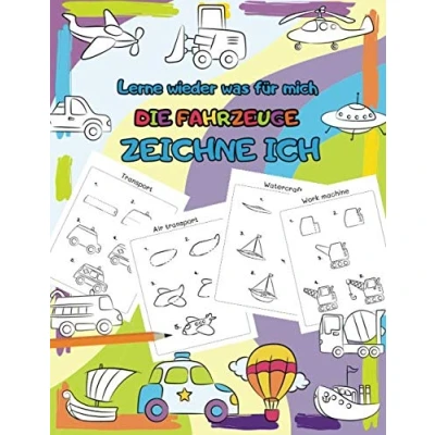 Abbildung von Lerne Wieder Was für Mich: die Fahrzeuge Zeichne Ich Schritt Zeichnen Lernen Kinder ab 4 Jahre (Schritt und Spaß)