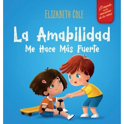 Abbildung von la amabilidad me hace más fuerte: Libro infantil ilustrado sobre magia de amabilidad, empatía y el respeto (El mundo las emociones los niños) (World of Kids Emotions)