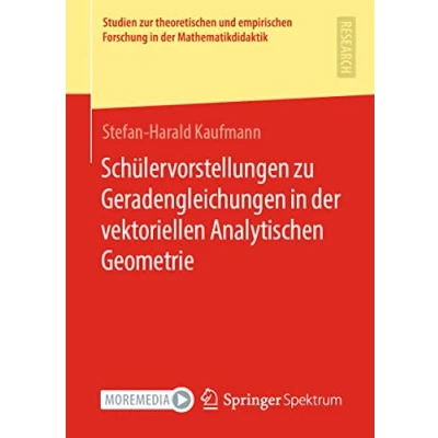 Abbildung von Schülervorstellungen zu Geradengleichungen in der vektoriellen Analytischen Geometrie (Studien zur theoretischen und empirischen Forschung Mathematikdidaktik)