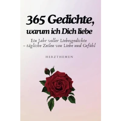 Abbildung von 365 Gedichte, warum ich Dich liebe: Ein Jahr voller Liebesgedichte tägliche Zeilen von Liebe und Gefühl