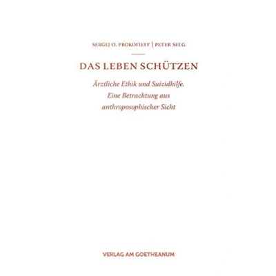 Abbildung von Das Leben schützen: Ärztliche Ethik und Suizidhilfe. Eine Betrachtung aus anthroposophischer Sicht