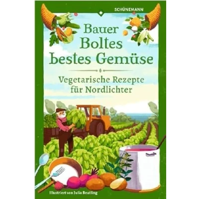 Abbildung von Bauer Boltes bestes Gemüse: Vegetarische Rezepte für Nordlichter