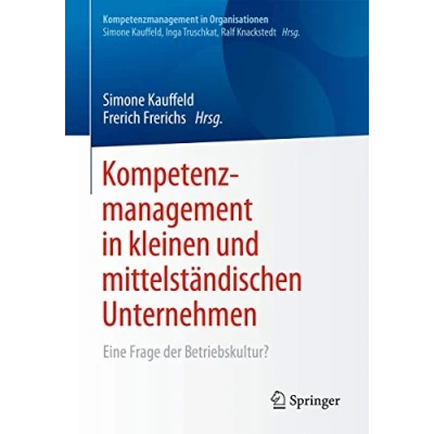 Abbildung von Kompetenzmanagement in kleinen und mittelständischen Unternehmen: Eine Frage der Betriebskultur? (Kompetenzmanagement Organisationen)