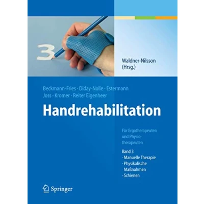 Abbildung von Handrehabilitation: Für Ergotherapeuten und Physiotherapeuten, Band 3: Manuelle Therapie, Physikalische Maßnahmen, Schienen