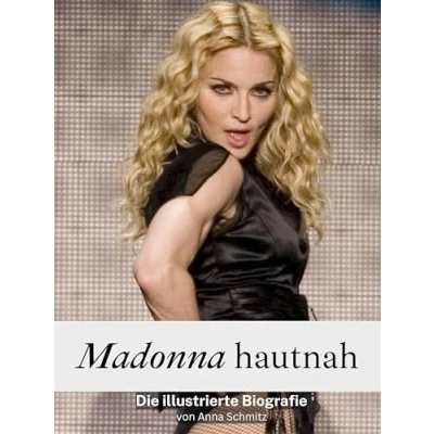 Abbildung von Madonna hautnah Komplett in Farbe: Die illustrierte Biografie