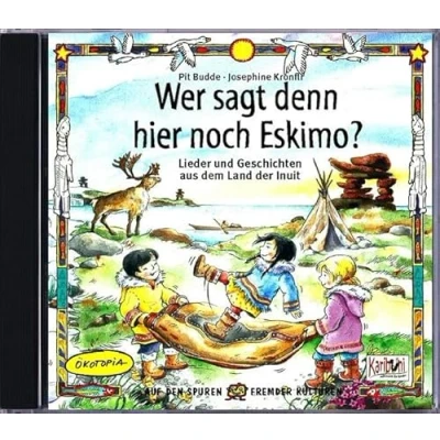 Abbildung von Wer sagt denn da noch Eskimo?: Lieder und Geschichten aus dem Land der Inuit (Weltmusik für Kinder)