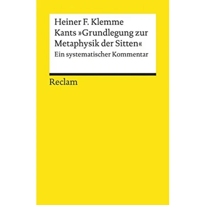 Abbildung von Kants »Grundlegung zur Metaphysik der Sitten«. Ein systematischer Kommentar: Klemme, Heiner F. Logik und Ethik 19473 (Reclams Universal Bibliothek)