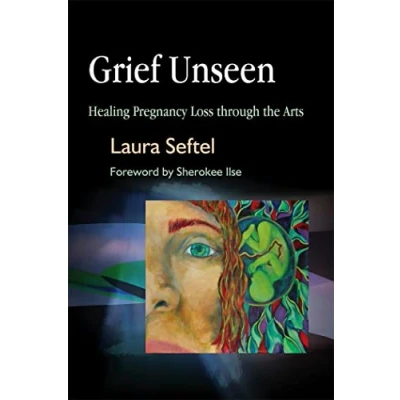 Abbildung von Grief Unseen: Healing Pregnancy Loss Through the Arts