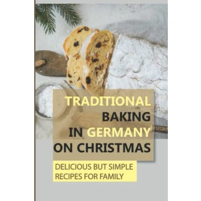 Abbildung von Traditional Baking In Germany On Christmas: Delicious But Simple Recipes For Family