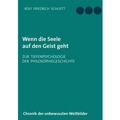Abbildung von Wenn die Seele auf den Geist geht: Zur Tiefenpsychologie der Philosophiegeschichte