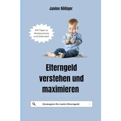 Abbildung von Elterngeld verstehen und maximieren: Strategien für mehr Mit Tipps zu Mutterschutz Elternzeit