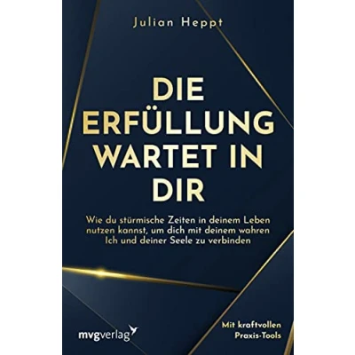 Abbildung von Die Erfüllung wartet in dir: Wie du stürmische Zeiten deinem Leben nutzen kannst, um dich mit wahren Ich und deiner Seele zu verbinden