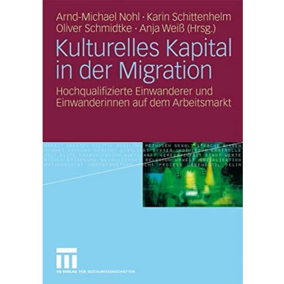 Abbildung von Kulturelles Kapital in der Migration: Hochqualifizierte Einwanderer und Einwanderinnen auf dem Arbeitsmarkt (German Edition)