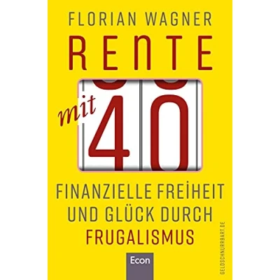 Abbildung von Rente mit 40: Finanzielle Freiheit und Glück durch Frugalismus Minimalistisch nachhaltig leben, clever investieren Aktien unabhängig werden