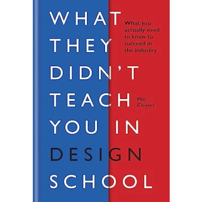 Abbildung von What They Didn&#039;t Teach You In Design School: actually need to know make a success the industry (What School)