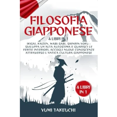 Abbildung von Filosofia Giapponese: 4 libri in 1: Ikigai, Kaizen, Wabi sabi, Shinrin yoku Sviluppa un&#039;alta autostima e guarisci le ferite interiori, accogli nuove conoscenze attraverso l&#039;antica cultura giapponese