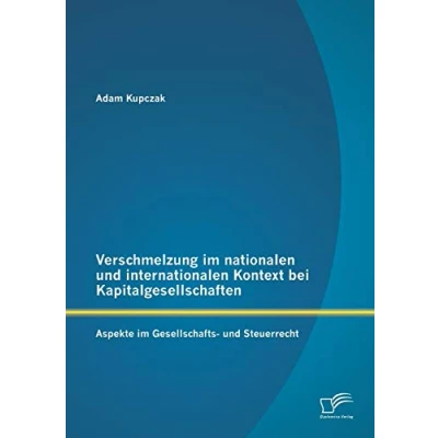 Abbildung von Verschmelzung im nationalen und internationalen Kontext bei Kapitalgesellschaften: Aspekte Gesellschafts Steuerrecht