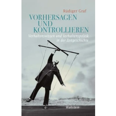 Abbildung von Vorhersagen und Kontrollieren: Verhaltenswissen Verhaltenspolitik in der Zeitgeschichte (Geschichte Gegenwart)