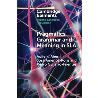 Abbildung von Pragmatics, Grammar and Meaning in SLA (Cambridge Elements Second Language Acquisition)