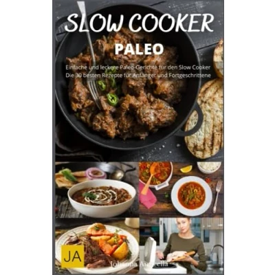 Abbildung von Slow Cooker Paleo Zurück zu den Wurzeln: Küche für ein gesundes und natürliches Leben: Einfache gesunde Rezepte ohne Weizen, Milchprodukte Zucker