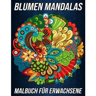 Abbildung von Blumen Mandalas Malbuch für Erwachsene: Über 100 Anti Stress Malvorlagen mit wunderschönen Blumen, Natur, Mustern, floralen und vielem mehr