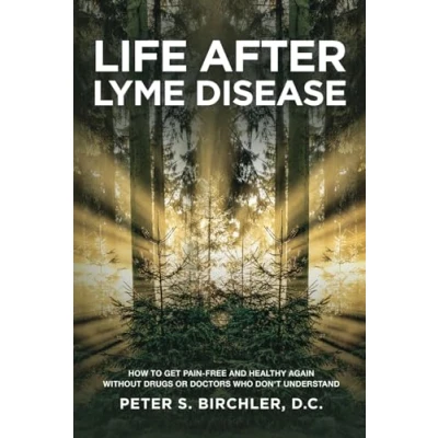 Abbildung von Life After Lyme Disease: How To Get Pain Free And Healthy Again Without Drugs Doctors Who Don&#039;t Understand