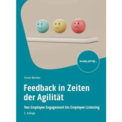 Abbildung von Feedback in Zeiten der Agilität: Von Employee Engagement bis Listening (Haufe Fachbuch)